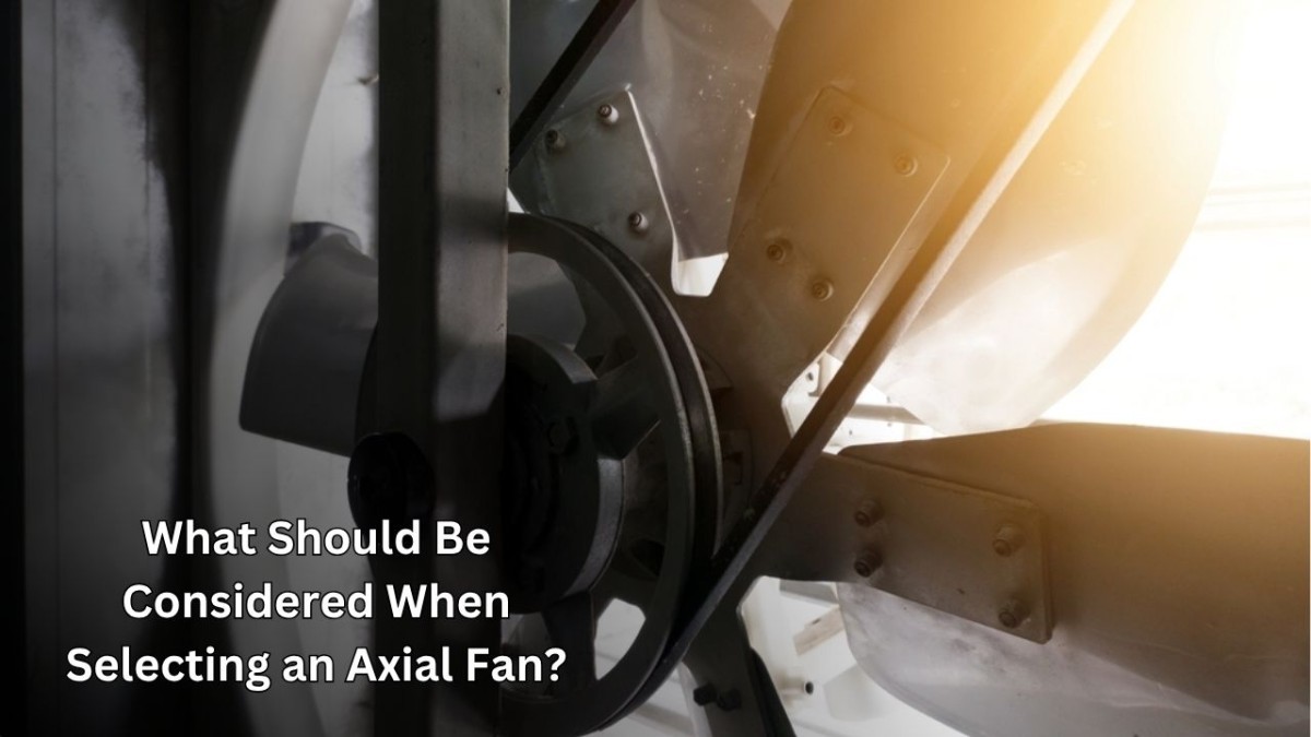 Axial Fan Selection: What To Consider?