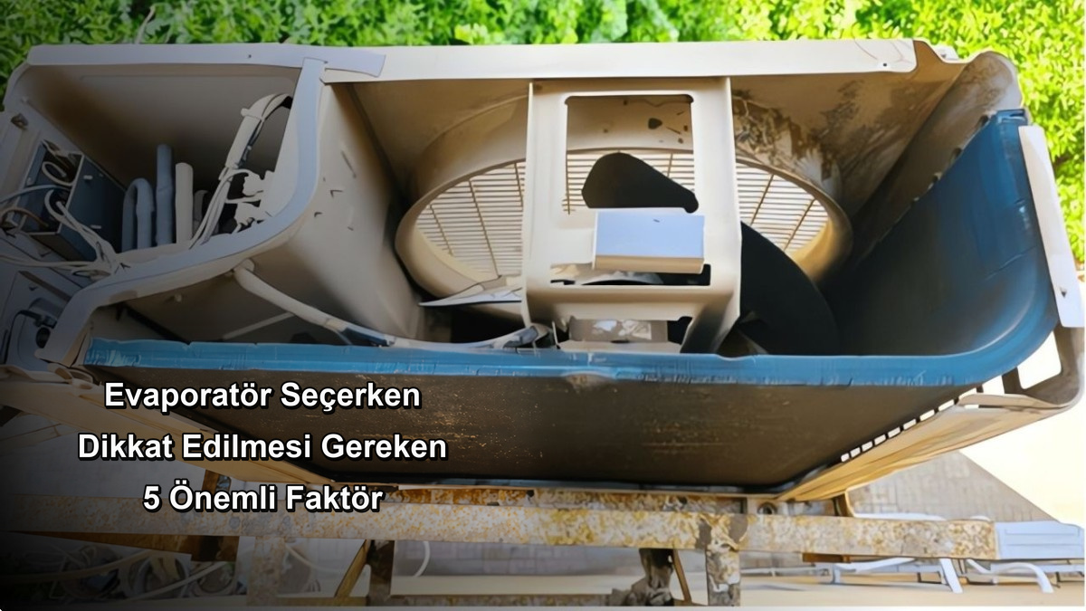 Evaporatör Seçerken Dikkat Edilmesi Gereken 5 Önemli Faktör