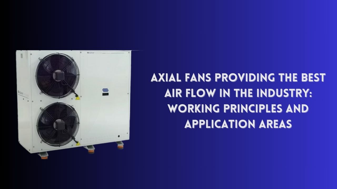 Axial Fans Providing the Best Air Flow in the Industry: Working Principles and Application Areas