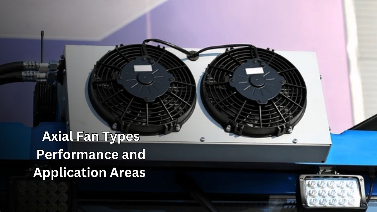Axial Fan Types Performance and Application Areas