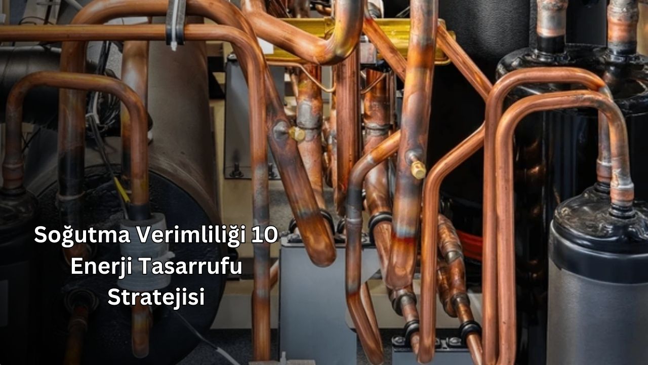 Soğutma Verimliliği 10 Enerji Tasarrufu Stratejisi 2025