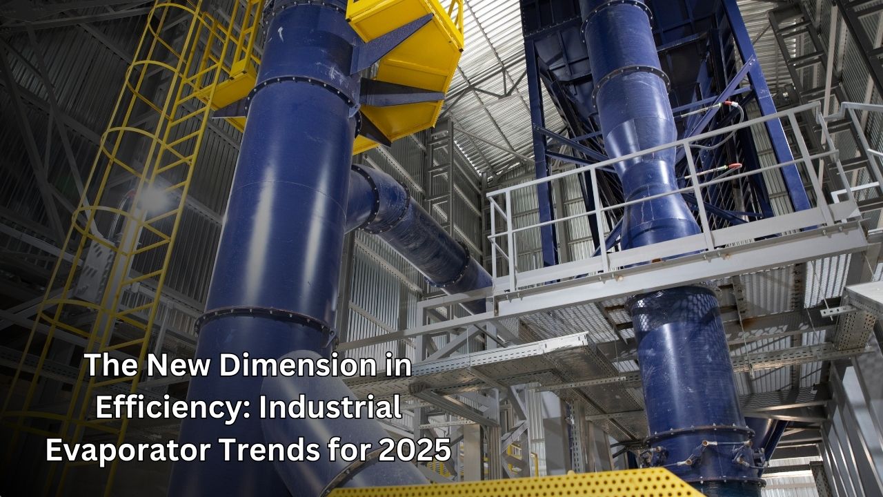 The New Dimension in Efficiency: Industrial Evaporator Trends for 2025