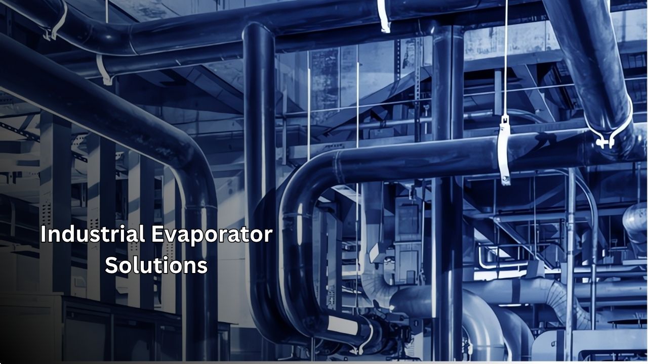 Industrial Evaporator Solutions