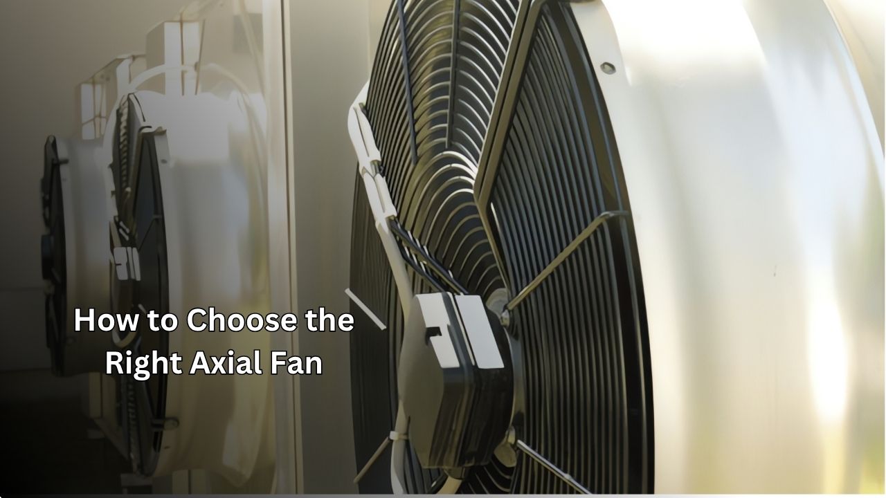How to Choose the Right Axial Fan