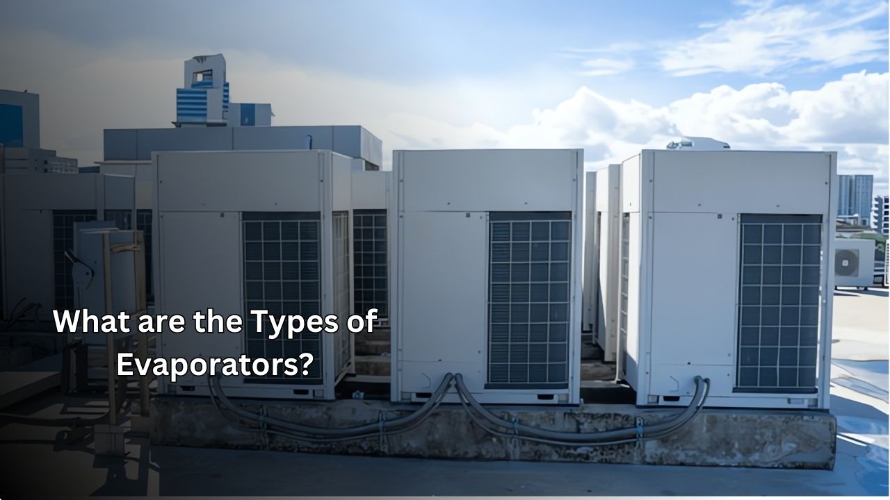What Are the Types of Evaporators? What Are the Types of Evaporators?