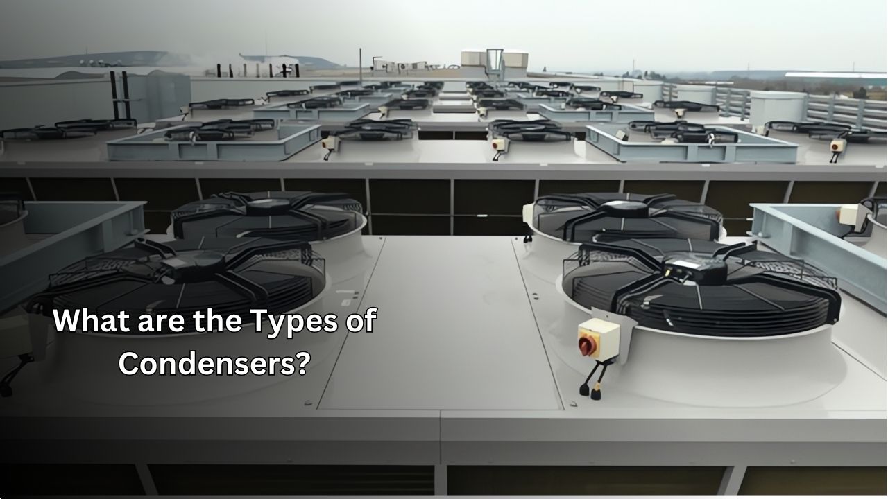 What Are the Types of Condensers? What Are the Types of Condensers?