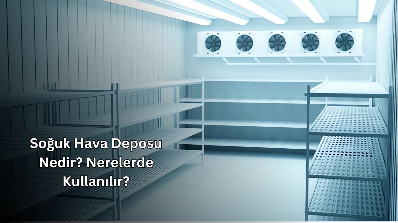 Soğuk Hava Deposu Tesisi Nedir? Nerede Kullanılır? Soğuk Hava Deposu Tesisi Nedir? Nerede Kullanılır?