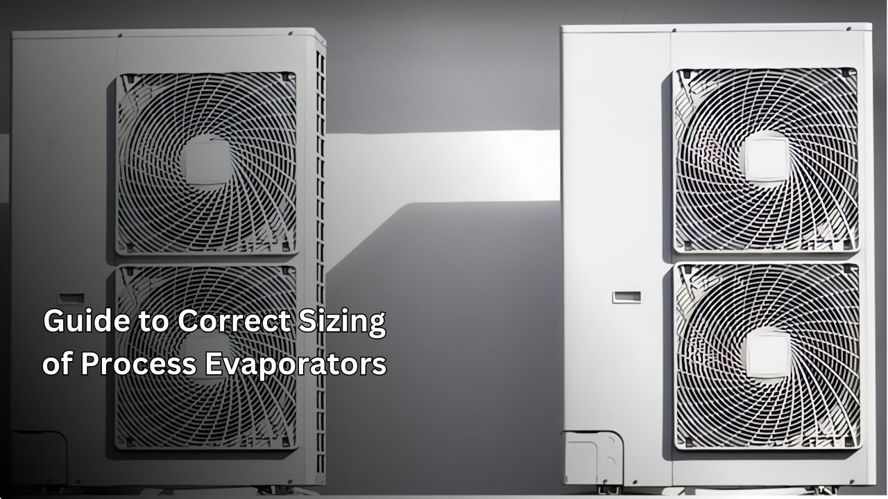 Guide to Proper Sizing for Process Evaporators