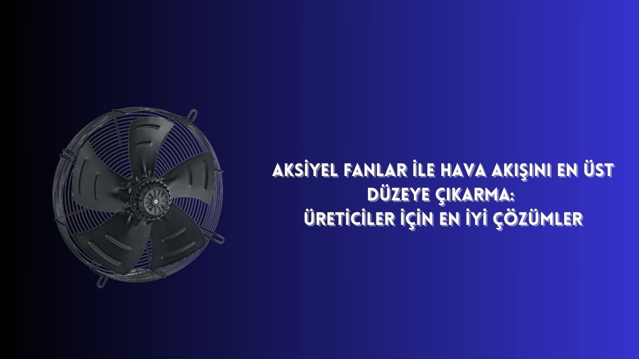 Aksiyel Fanlar ile Hava Akışını En Üst Düzeye Çıkarma: Üreticiler için En İyi Çözümler