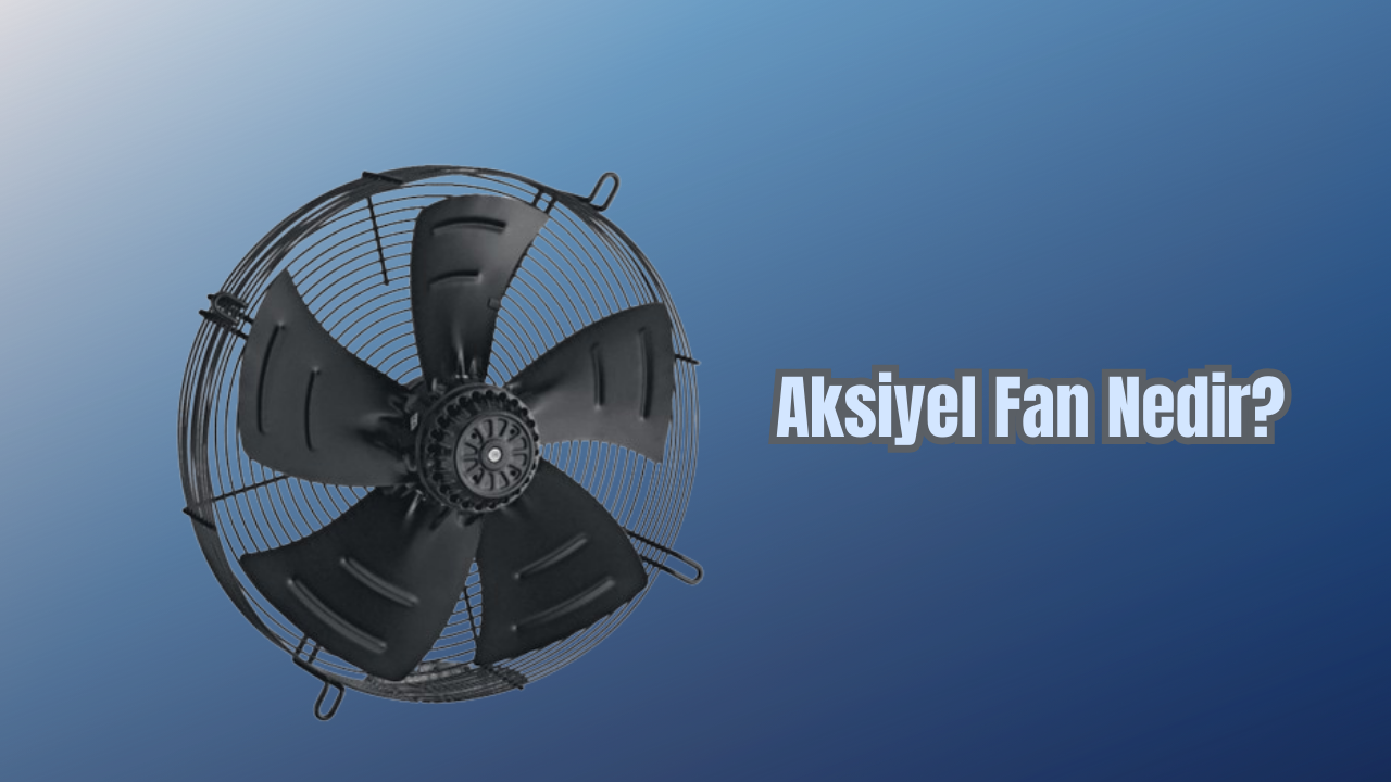 Aksiyel Fan Nedir?