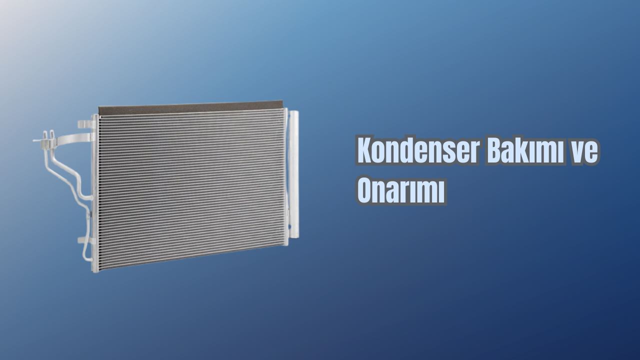 Kondenserler Bakımı ve Onarımı